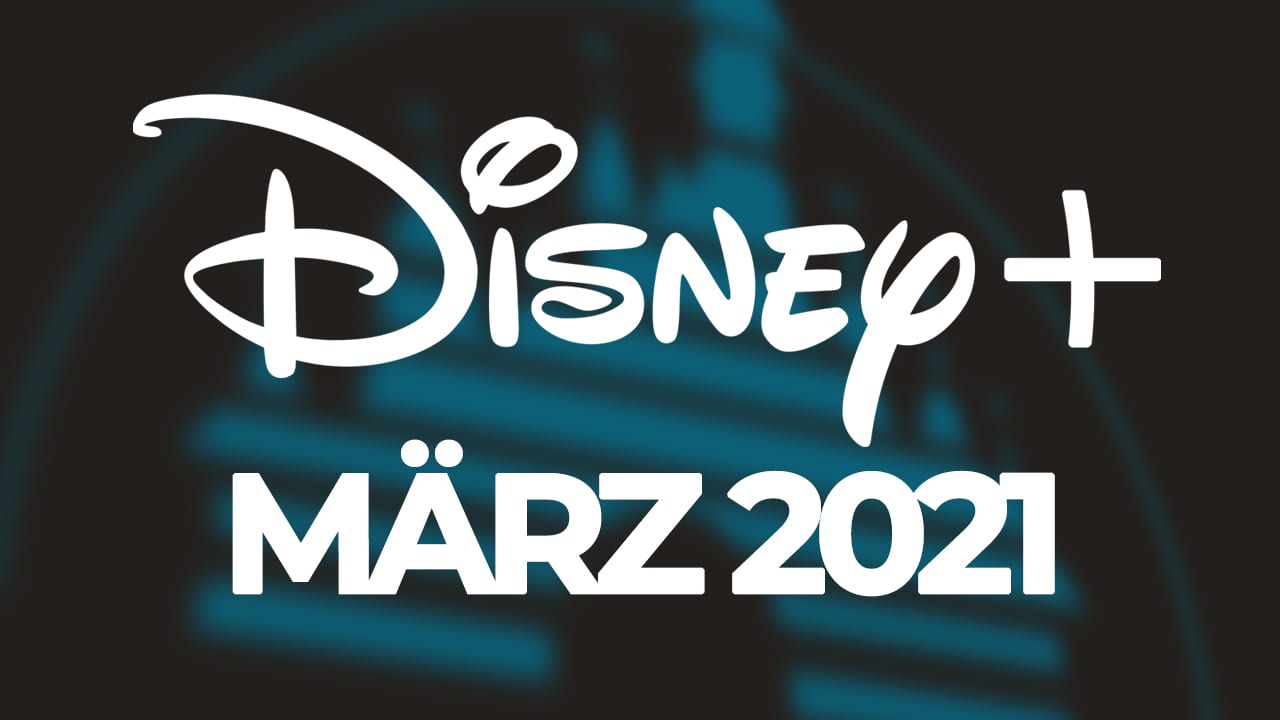 Disney Plus Neuheiten März 2021