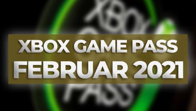 Xbox Game Pass Im Februar 2021 Liste Aller Neuen Spiele Und Abgänge