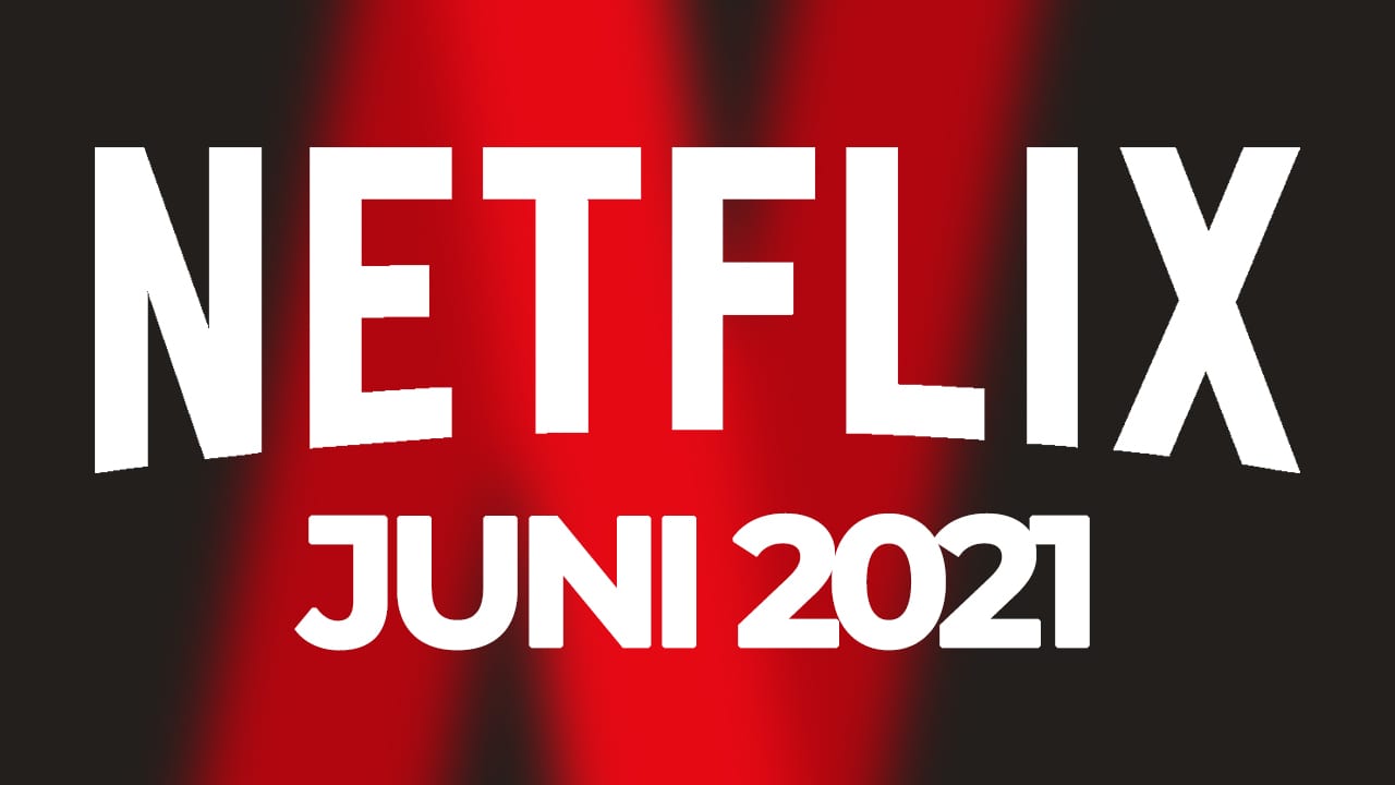 Netflix Juni 2021 neue Filme Serien