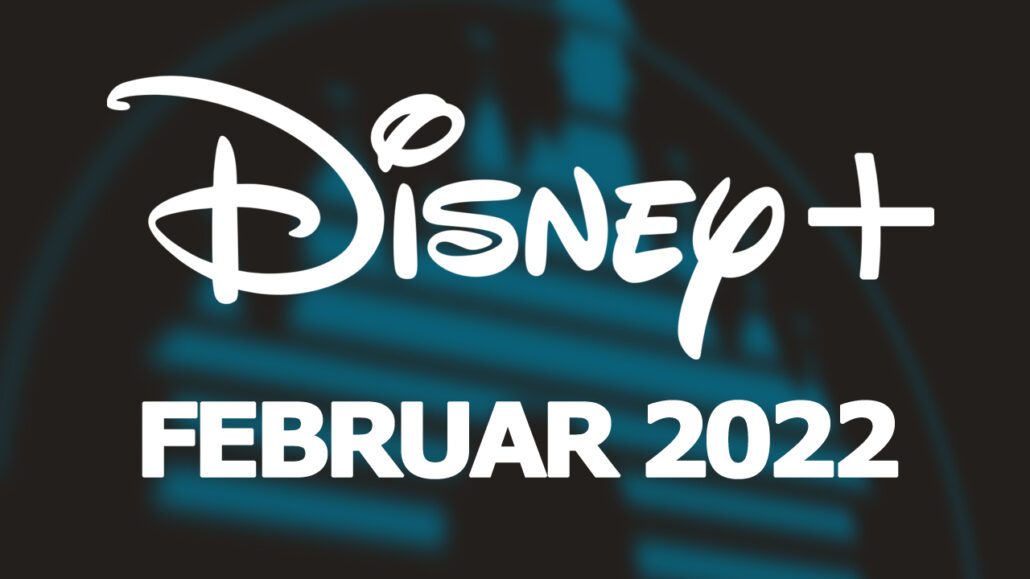 Disney Plus Februar 2022 Alle neuen Serien und Filme im Überblick